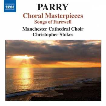 Album Charles Hubert Hastings Parry: Choral Masterpieces (Songs Of Farewell)