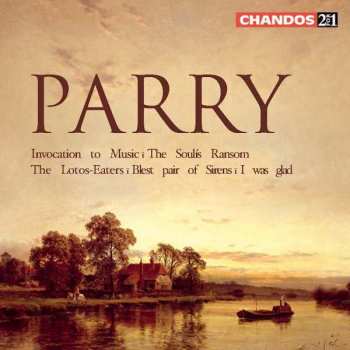 Album Charles Hubert Hastings Parry: Invocation To Music / The Soul's Ransom / The Lotos-Eaters / Blest Pair Of Sirens / I Was Glad