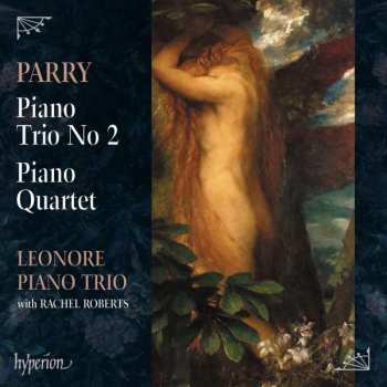 Charles Hubert Hastings Parry: Piano Trio No 2 & Piano Quartet