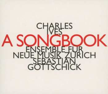 Charles Ives: Lieder Für Stimmen & Kammerensemble - "a Songbook"