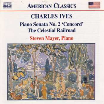 Album Charles Ives: Piano Sonata No. 2 'Concord' • The Celestial Railroad