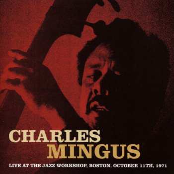 Album Charles Mingus: Live At The Jazz Workshop, Boston, October 11th, 1971