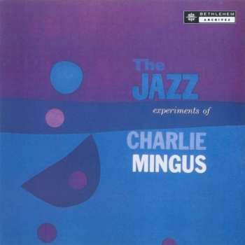 Charles Mingus: The Jazz Experiments Of Charlie Mingus