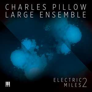 Album Charles Pillow Large Ensemble: Electric Miles 2