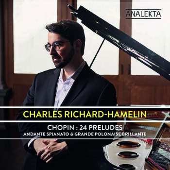 Album Charles Richard-Hamelin: Chopin: 24 Preludes / Andante Spianato & Grande Polonaise Brillante