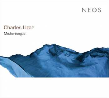 Album Charles Uzor: Mothertongue Für Mezzosopran,tonband,ensemble