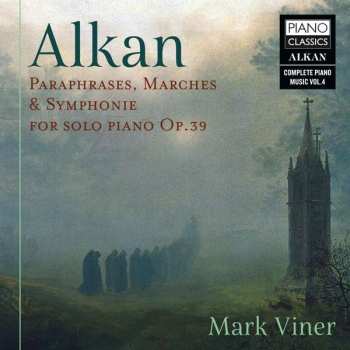 Album Charles-Valentin Alkan: Alkan: Paraphrases, Marches & Symphonie For Solo Piano Op.39