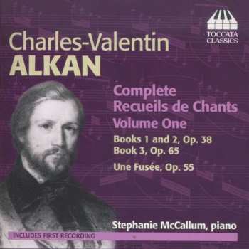 Album Charles-Valentin Alkan: Complete Recueils De Chants Volume One: Books 1 And 2, Op. 38; Book 3, Op. 65; Une Fusée, Op. 55