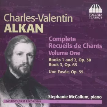 Complete Recueils De Chants Volume One: Books 1 And 2, Op. 38; Book 3, Op. 65; Une Fusée, Op. 55