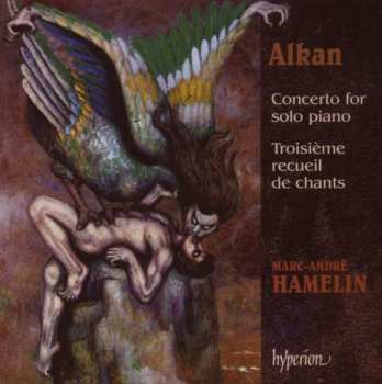 Album Charles-Valentin Alkan: Concerto For Solo Piano / Troisième Recueil De Chants