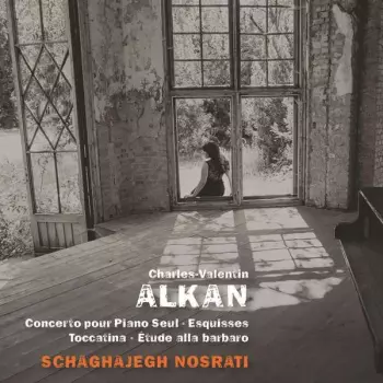 Charles-Valentin Alkan: Concerto Pour Piano Seul ∙ Esquisses ∙ Toccatina ∙ Étude Alla Barbaro