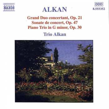 Charles-Valentin Alkan: Grand Duo Concertant, Op.21 • Sonate De Concert, Op.47 • Piano Trio In G Minor, Op.30
