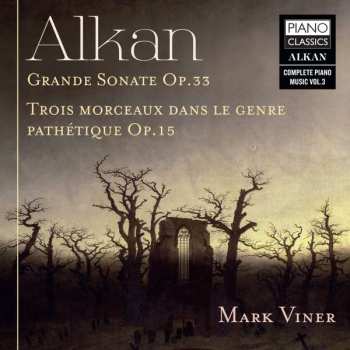 Charles-Valentin Alkan: Grande Sonate Op.33 • Trois Morceaux Dans Le Genre Pathétique Op.15