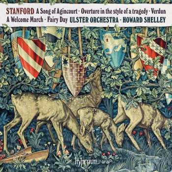 Charles Villiers Stanford: A Song Of Agincourt ∙ Overture In The Style Of A Tragedy ∙ Verdun ∙ A Welcome March ∙ Fairy Day