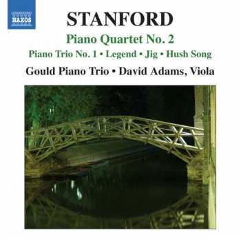 Album Charles Villiers Stanford: Piano Quartet No. 2 • Piano Trio No. 1 • Legend • Jig • Hush Song