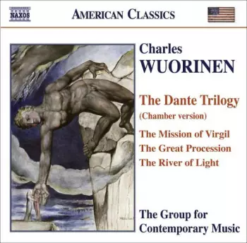 Charles Wuorinen: The Dante Trilogy (Chamber Version) / The Mission Of Virgil / The Great Procession / The River Of Light