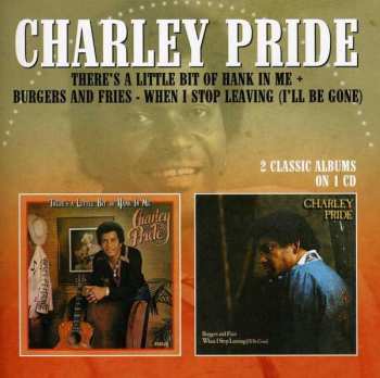 Album Charley Pride: There's A Little Bit Of Hank In Me + Burgers And Fries. When I Stop Leaving (I'll Be Gone)