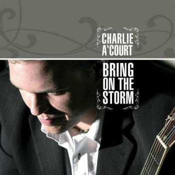 CD Charlie A'Court: Bring On The Storm 500321