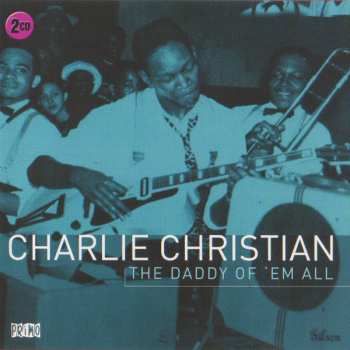 Charlie Christian: The Daddy Of 'Em All