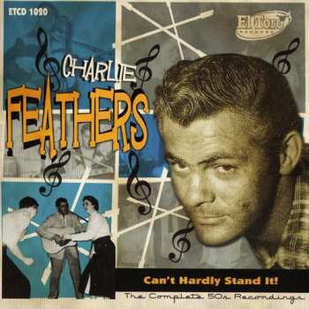 Album Charlie Feathers: Can’t Hardly Stand It! - The Complete 50s Recordings
