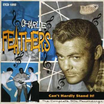 2CD Charlie Feathers: Can’t Hardly Stand It! - The Complete 50s Recordings 440261