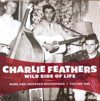 Album Charlie Feathers: Wild Side Of Life - Rare And Unissued Recordings - Volume One