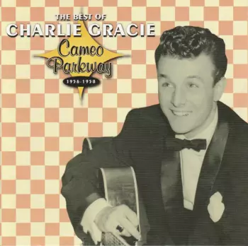 The Best Of Charlie Gracie (Cameo Parkway 1956-1958)