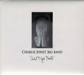 Album Charlie Jones' Big Band: Until I Get Bald