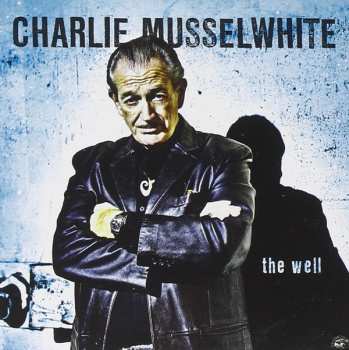 Album Charlie Musselwhite: The Well