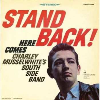 Album Charlie Musselwhite's South Side Band: Stand Back! Here Comes Charley Musselwhite's South Side Band