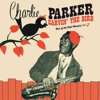 Album Charlie Parker: Carvin' The Bird, Best Of The Dial Masters Vol. 2