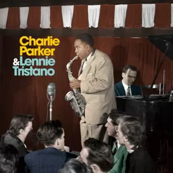 Charlie Parker: Charlie Parker & Lennie Tristano