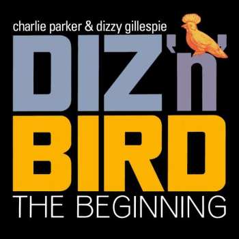 Album Charlie Parker & Dizzy Gillespie: Diz 'n' Bird: The Beginning +4