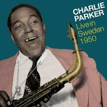 Album Charlie Parker: Live In Sweden 1950