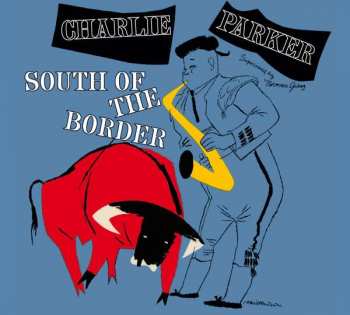 CD Charlie Parker: South Of The Border LTD | DIGI 181564
