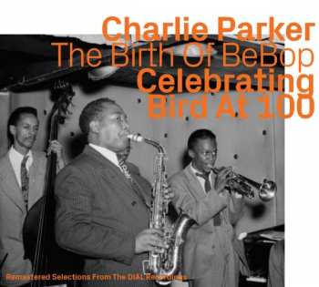 Album Charlie Parker: The Birth Of BeBop: Celebrating Bird At 100 Vol. 1