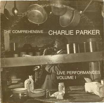 Album Charlie Parker: The Comprehensive Charlie Parker: Live Performances Volume I