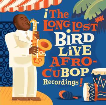 Album Charlie Parker: The Long Lost Bird Live Afro CuBop Recordings