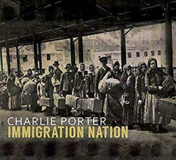 CD Charlie Porter: Immigration Nation DIGI 514924