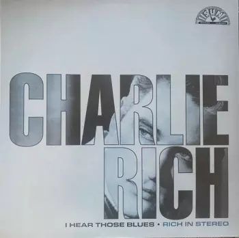 Charlie Rich: I Hear Those Blues - Rich In Stereo