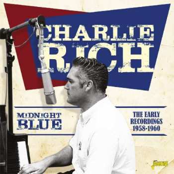 Charlie Rich: Midnight Blue The Early Recordings 1958-1960