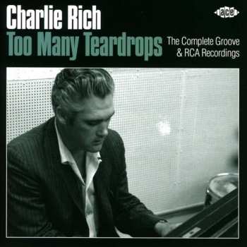 Charlie Rich: Too Many Teardrops - The Complete Groove & RCA Recordings