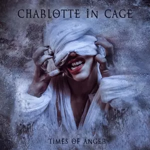 Charlotte In Cage: Times Of Anger