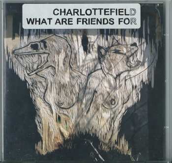 CD Charlottefield: What Are Friends For 319852