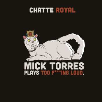 Album Chatte Royal: Mick Torres Plays Too F***ing Loud
