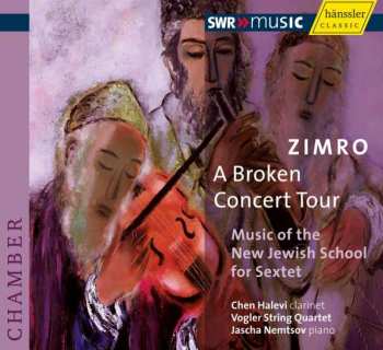 Chen Halevi: Zimro, A Broken Concert Tour: Music Of The New Jewish School For Sextet