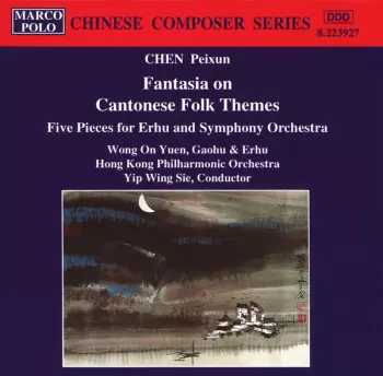 Fantasia On Cantonese Folk Themes / Five Pieces For Erhu And Symphony Orchestra