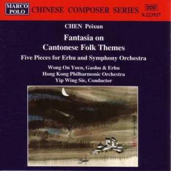 CD Chen Peixun: Fantasia On Cantonese Folk Themes / Five Pieces For Erhu And Symphony Orchestra 510885