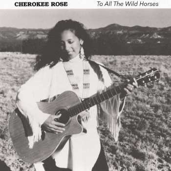 Album Cherokee Rose: To All The Wild Horses