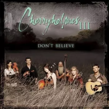 Cherryholmes: III: Don't Believe